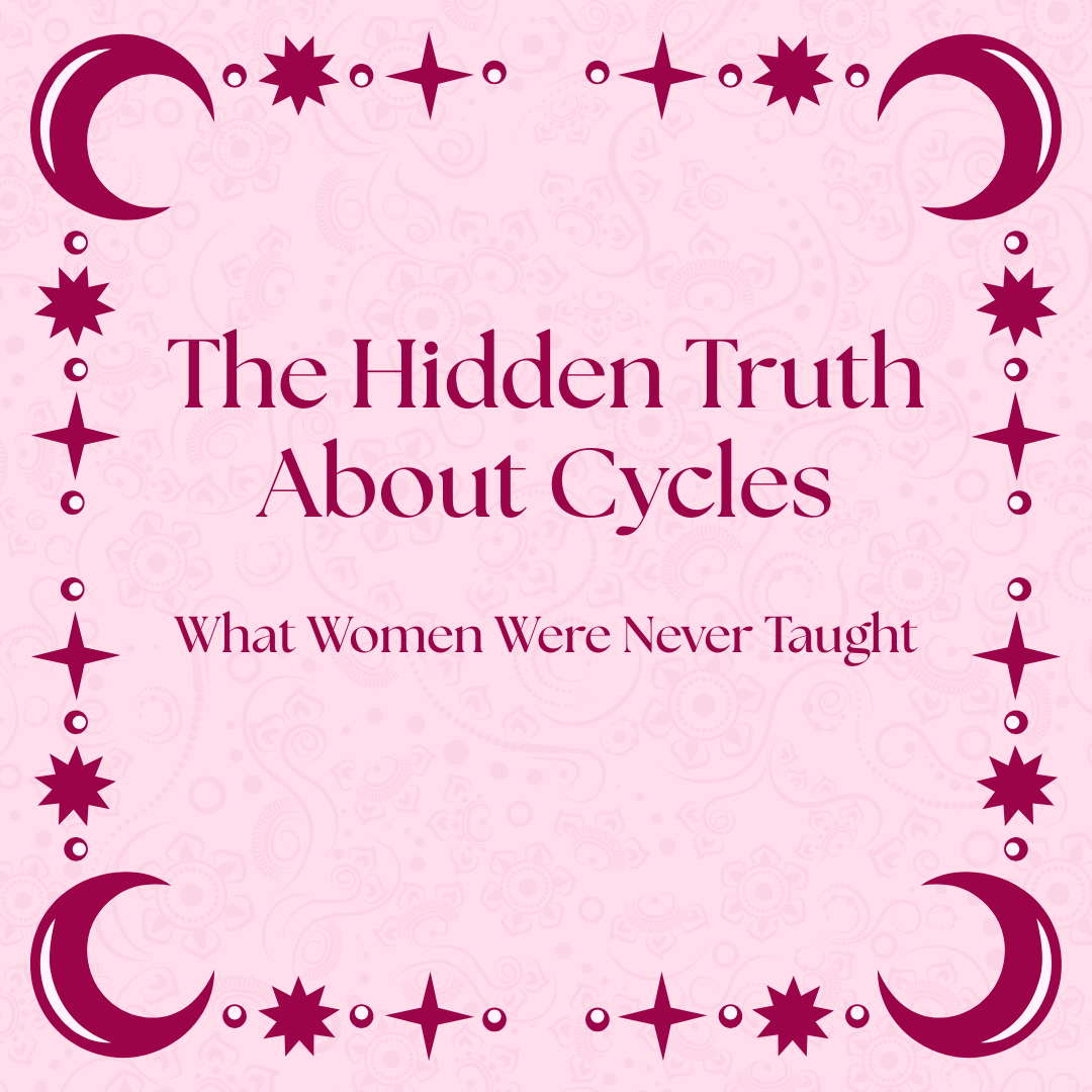 The Hidden Truth About Cycles: What Women Were Never Taught