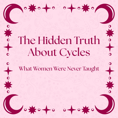 The Hidden Truth About Cycles: What Women Were Never Taught